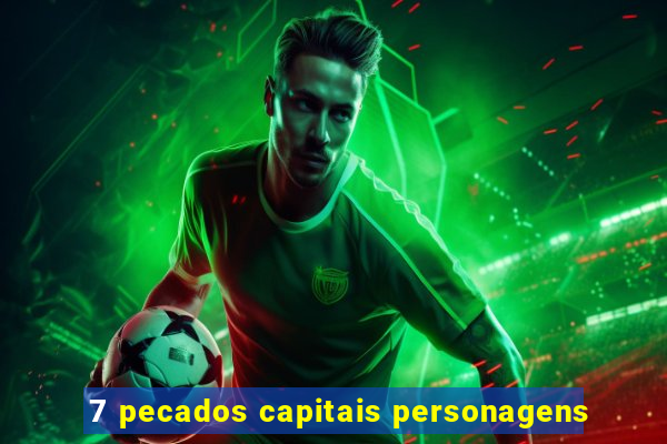 7 pecados capitais personagens